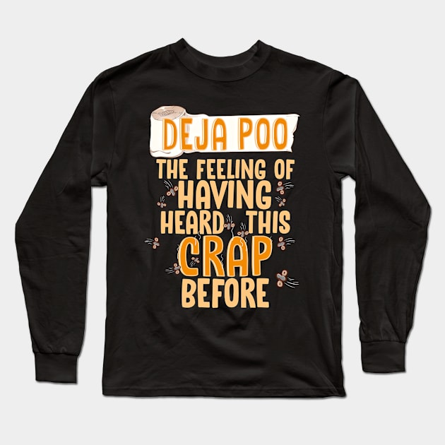 Deja Poo The Feeling Of Having Heard This Crap Before Funny T-Shirt Long Sleeve T-Shirt by SoCoolDesigns